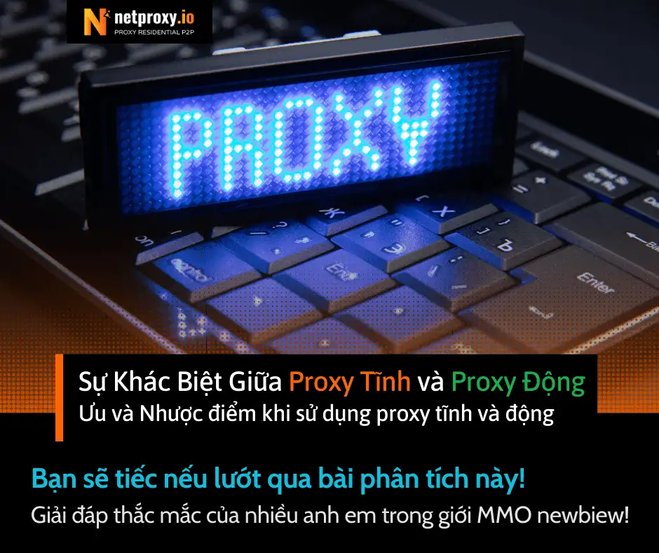 Sự Khác Biệt Giữa Proxy Tĩnh và Proxy Động | Ưu và Nhược điểm khi sử dụng proxy tĩnh và động